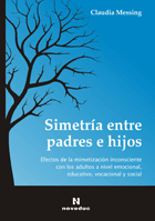 SIMETRÍA ENTRE PADRES E HIJOS. Efectos de la mimetización inconsciente con el adulto a nivel emocional, educativo, vocacional y social.